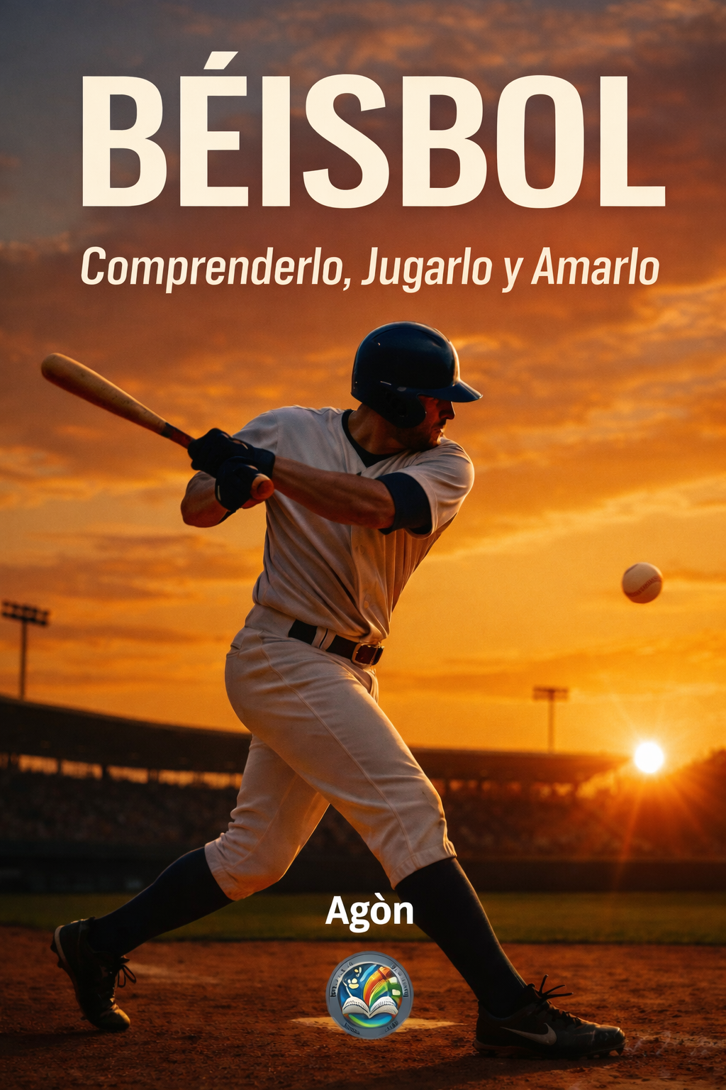 Béisbol: Comprenderlo, jugarlo y amarlo