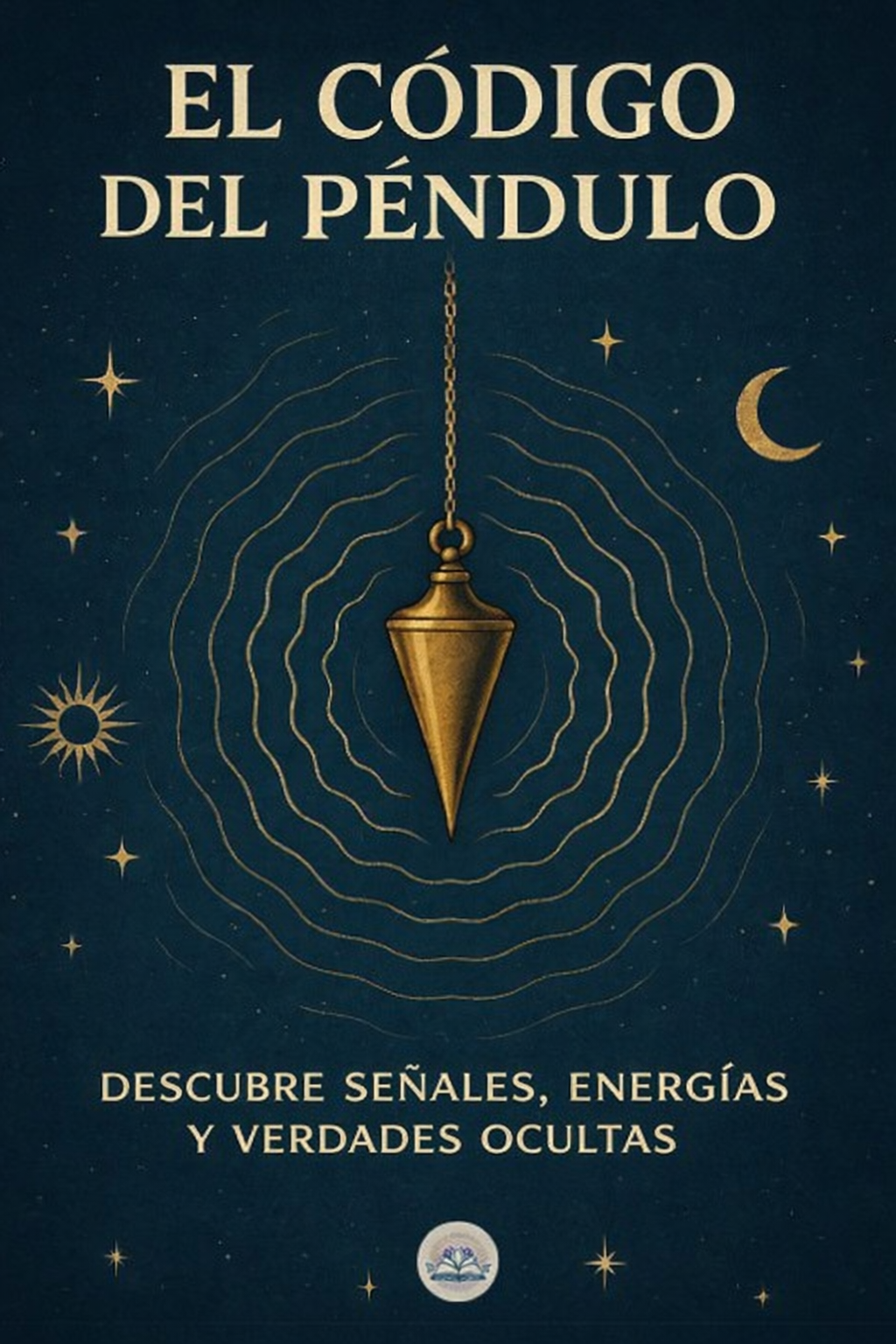 El código del péndulo - Descubre señales, energías y verdades ocultas